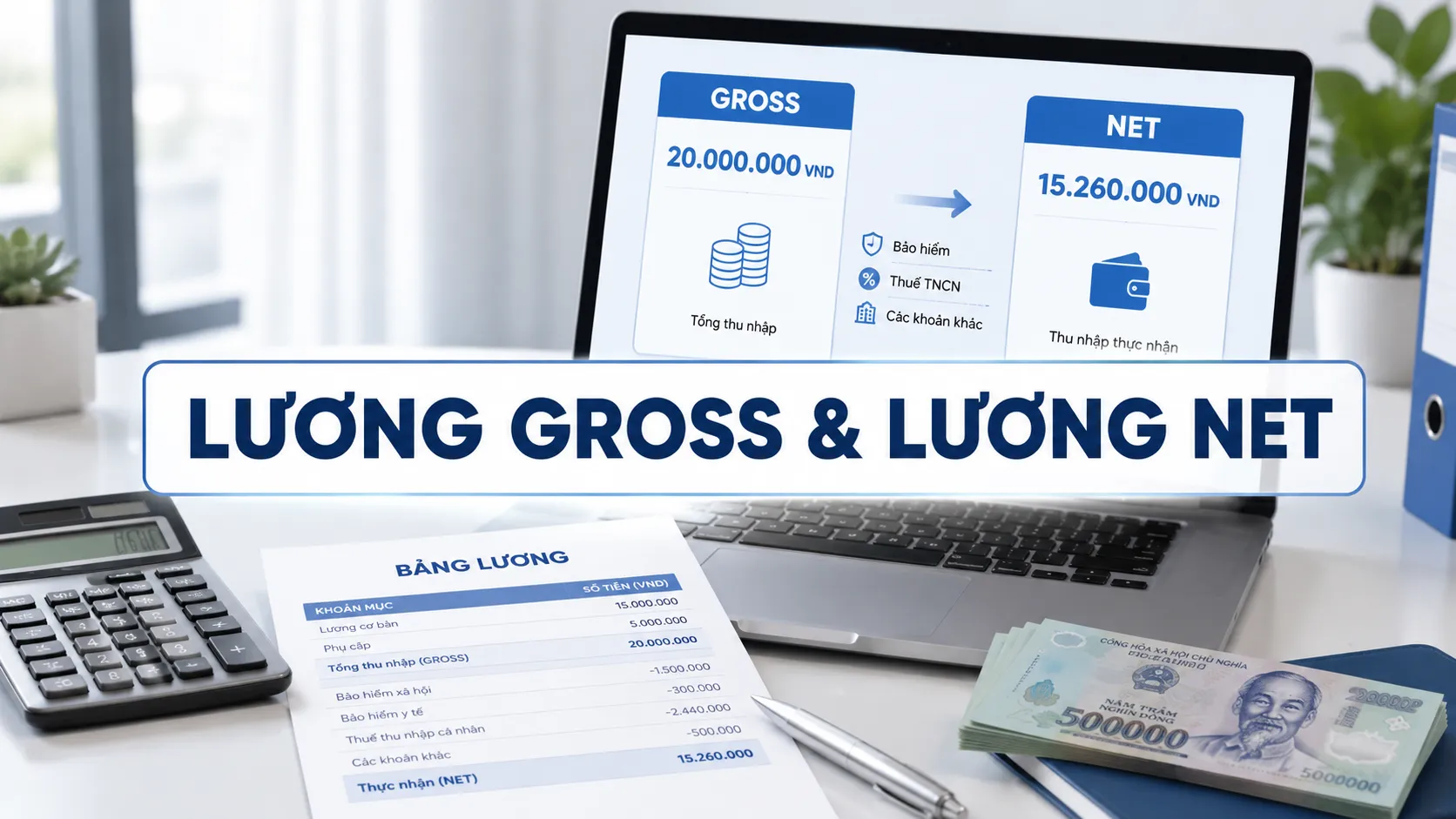 Lương Gross Và Lương Net Là Gì? Nên Chọn Mức Lương Nào Khi Tìm Việc?